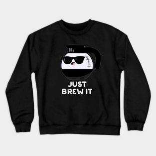 Just Brew It Cute Coffee PUn Crewneck Sweatshirt